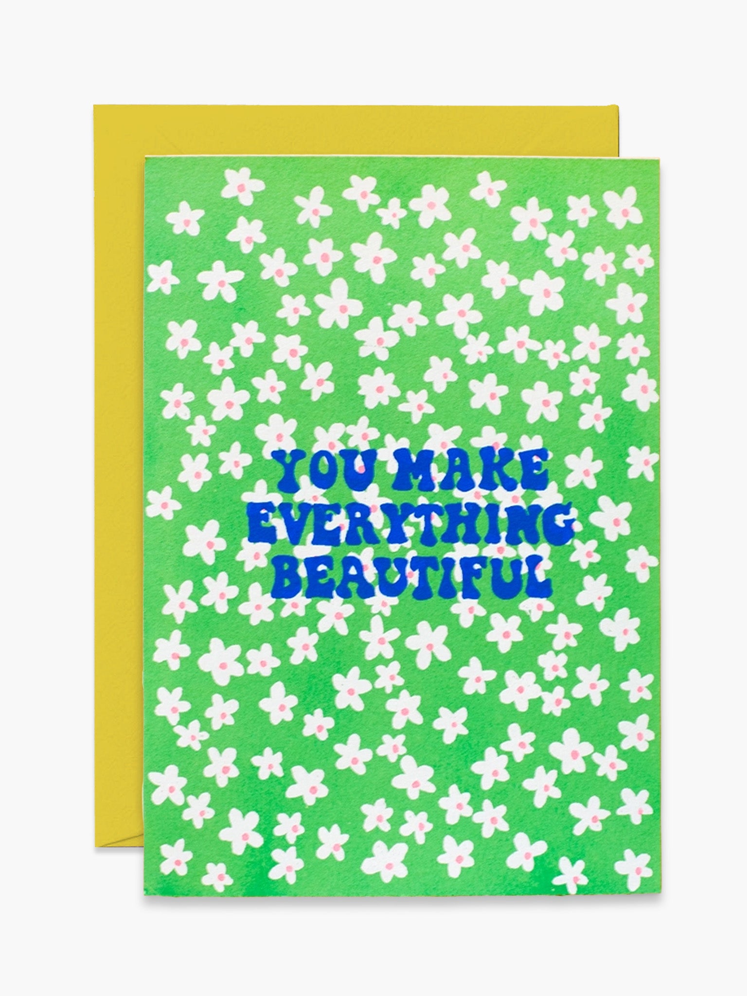 You Make Everything Beautiful Card