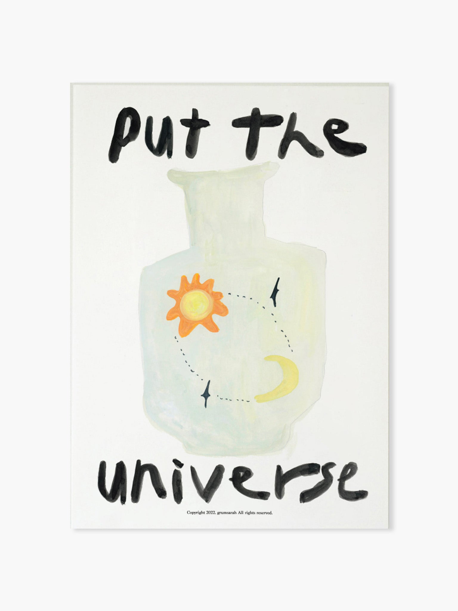 Put the Universe! Poster by grumsarah (A3)