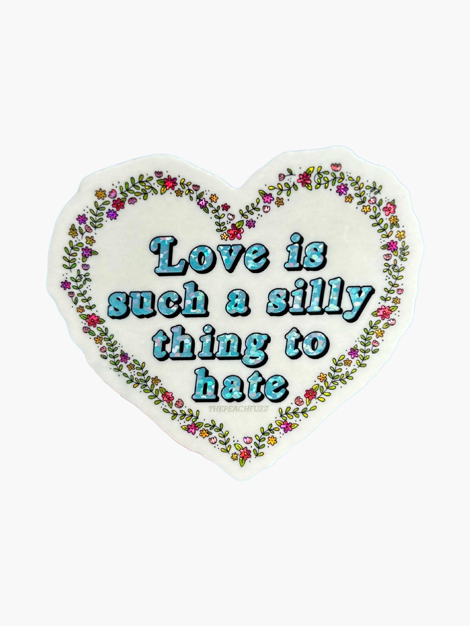 'Love Is Such A Silly Thing To Hate' Glitter Sticker