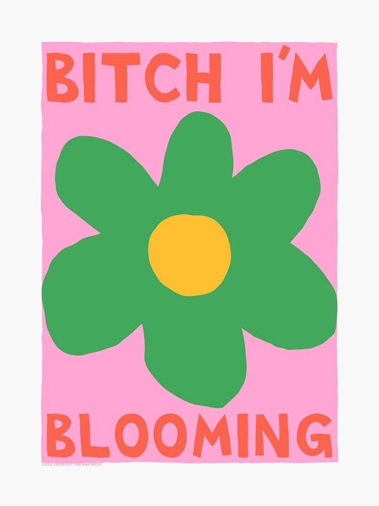 Bitch I'm Blooming by Luke John Matthew Arnold (A3)