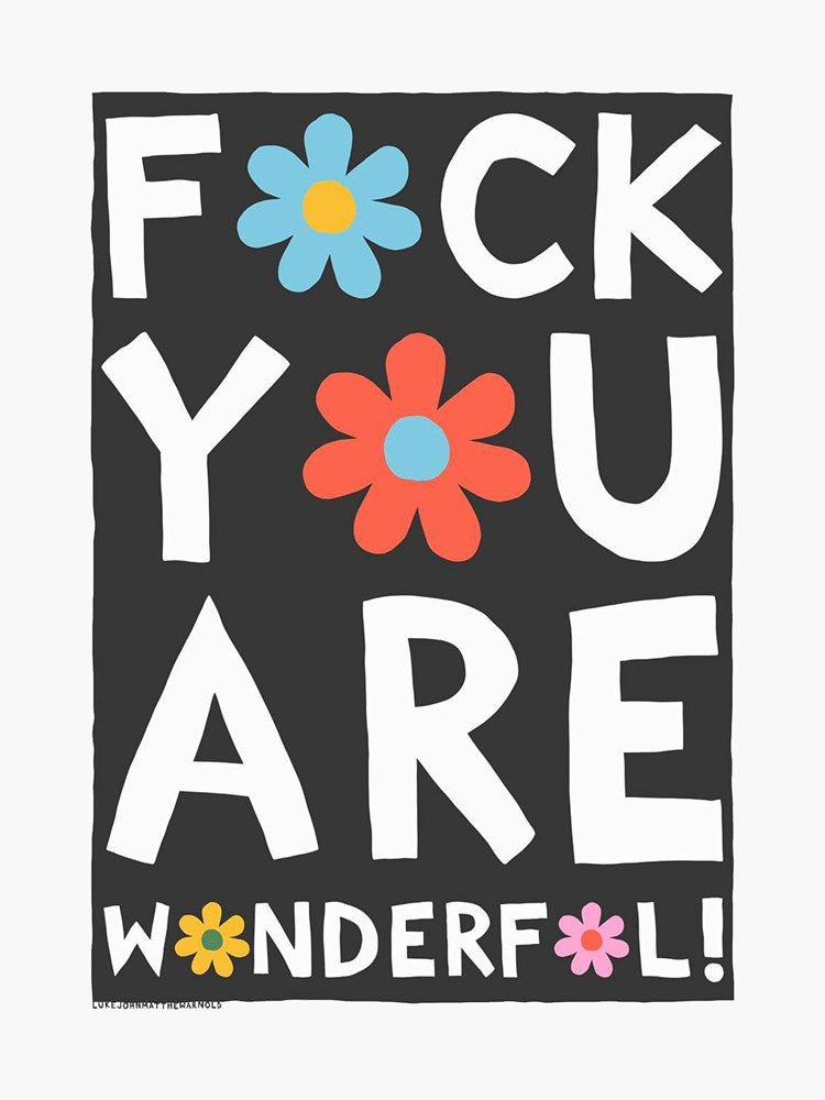 Fuck You Are Wonderful by Luke John Matthew Arnold (A3)
